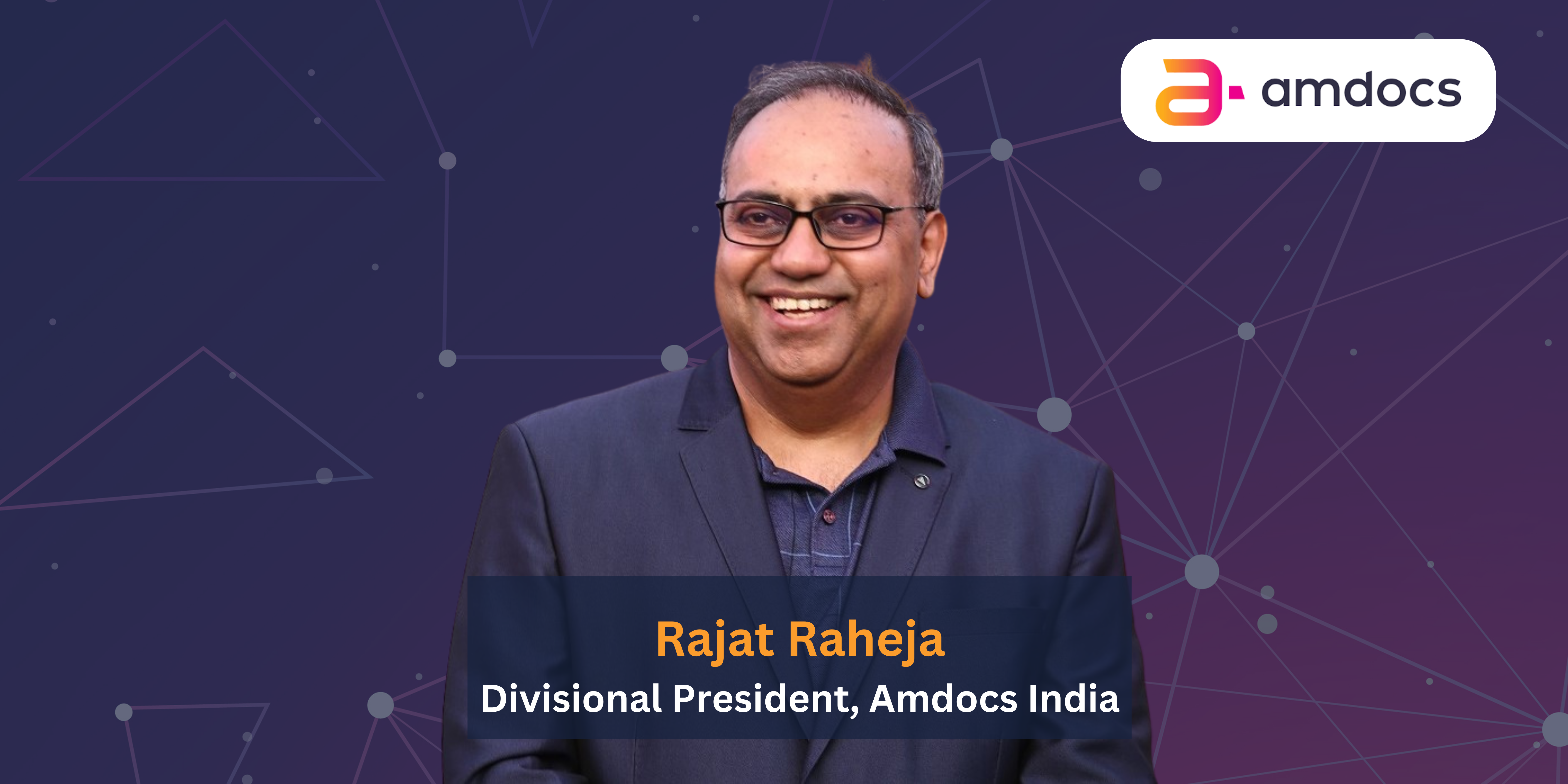 Rajat Raheja, Divisional President, Amdocs India